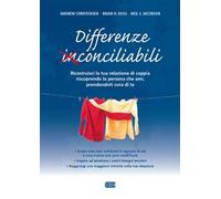 Differenze conciliabili. Ricostruisci la tua relazione di coppia riscoprendo la persona che ami, prendendoti cura di te