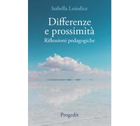 Differenze e prossimità. Riflessioni pedagogiche - Loiodice Isabella