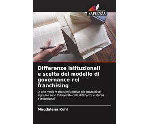 Differenze istituzionali e scelta del modello di governance nel franchising: In che modo le decisioni relative alla modalità di ingresso sono influenzate dalle differenze culturali e istituzionali