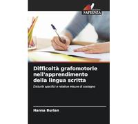 Difficoltà grafomotorie nell'apprendimento della lingua scritta: Disturbi specifici e relative misure di sostegno
