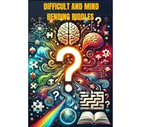 DIFFICULT AND MIND-BENDING RIDDLES: Brain-Teasing Puzzles to Challenge Young Minds and Boost Critical Thinking With 210 Riddles