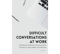 Difficult Conversations at Work: AI Prompts for HR Managers and Team Leaders Navigating Accountability, Performance, and Conflict