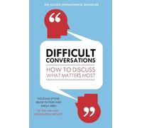 Difficult Conversations: How to Discuss What Matters Most