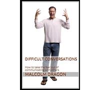 Difficult Conversations: How to take the fear out of communicating with others