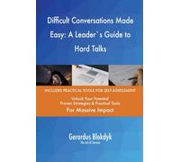 Difficult Conversations Made Easy: A Leader`s Guide to Hard Talks