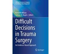 Difficult Decisions in Trauma Surgery: An Evidence-based Approach
