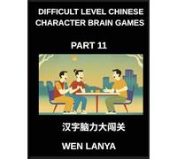 Difficult Level Chinese Character Brain Games (Part 11)- Engaging Brain Teasers for Kids and Adults Presenting Multiple Choice Puzzles and Solutions ... Identification Across HSK All Levels