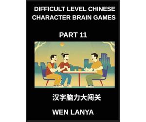 Difficult Level Chinese Character Brain Games (Part 11)- Engaging Brain Teasers for Kids and Adults Presenting Multiple Choice Puzzles and Solutions ... Identification Across HSK All Levels