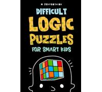 Difficult Logic Puzzles for Smart Kids: 150 Brainteasers and Puzzles the Whole Family will Love: Volume 4