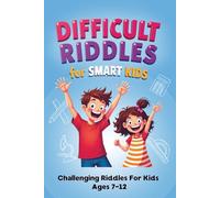 Difficult Riddles for Smart Kids: 300 Brain Teasers & Logic Traps for Ages 7-12