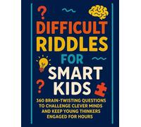 Difficult Riddles for Smart Kids:: 360 Brain-Twisting Questions to Challenge Clever Minds and Keep Young Thinkers Engaged for Hours