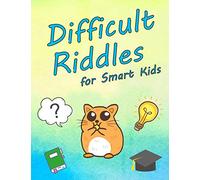 Difficult Riddles for Smart Kids: Question and Brain Teasers for Smart 4-8 Year Old Children