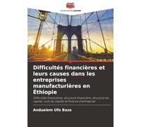 Difficultés financières et leurs causes dans les entreprises manufacturières en Éthiopie: Difficultés financières, structure financière, structure du capital, coût du capital et finance d'entreprise