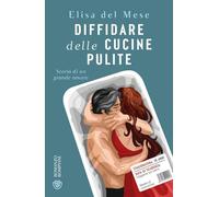 Diffidare delle cucine pulite. Storia di un grande amore