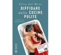 Diffidare delle cucine pulite. Storia di un grande amore - del Mese Elisa
