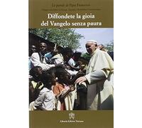 Diffondere la gioia del Vangelo senza paura. Viaggio apostolico in Kenya, Uganda e Repubblica Centraficana