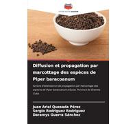 Diffusion et propagation par marcottage des espèces de Piper baracoanum: Actions d'extension et de propagation par marcottage des espèces de Piper baracoanum à Guisa. Province de Granma. Cuba