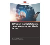Diffusion multiplateforme : une approche par étude de cas