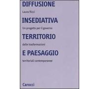 Diffusione insediativa, territorio e paesaggio. Un progetto per il governo delle trasformazioni territoriali contemporanee