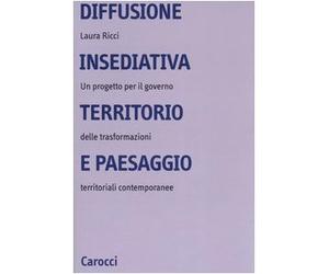 Diffusione insediativa, territorio e paesaggio. Un progetto per il governo delle trasformazioni territoriali contemporanee