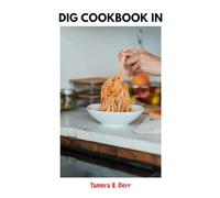 DIG COOKBOOK IN: Sweet Delicious Stress-free Favorite Irresistible Fun Recipes Meals Plan To Repeat Again With Mind Blowing Wellness Savory Nutrition Food Diet Dishes To Enjoy