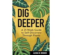 Dig Deeper: A 21-Week Guide to Self-Discovery Through Plants - NUOVO