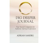 DIG DEEPER JOURNAL: A Sacred Companion for Your Authentic Spiritual Journey