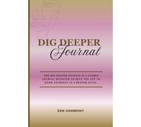 DIG DEEPER JOURNAL:: Discover the Depts of Your True Self Thoughtfully Designed; Combines Insightful Prompts with Affirmations and Creative Spaces for ... Experience; Paperback - January 21, 2025