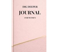 Dig Deeper Journal for Women: Guided reflections to help you slow down, understand your emotions, and reconnect with yourself