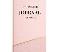 Dig Deeper Journal for Women: Guided reflections to help you slow down, understand your emotions, and reconnect with yourself
