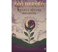 Dig Deeper: Weekly Ritual Journal: A Year of Shadow Work, Somatic Practices, and Emotional Repair