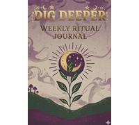 Dig Deeper: Weekly Ritual Journal: A Year of Shadow Work, Somatic Practices, and Emotional Repair