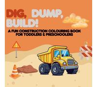 Dig, Dump, Build!: A Fun Construction Colouring Book for Toddlers & Preschoolers