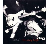 Dig – I'll Stay High
