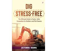 Dig Stress - Free;The Ultimate Guide to Faster, Safer Excavation for Builders and Plot Owners