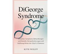 DiGeorge Syndrome: Ursachen, Symptome, Behandlungen und Genetik, Herausforderungen und Hoffnung hinter der 22q11.2-Deletion