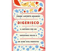 Digerisco. Il metodo per un intestino felice e un giro vita perfetto