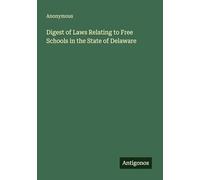 Digest of Laws Relating to Free Schools in the State of Delaware