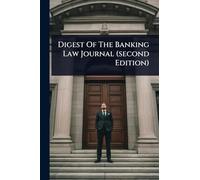 Digest Of The Banking Law Journal (second Edition)