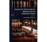 Digest of the Laws of Boroughs in Pennsylvania