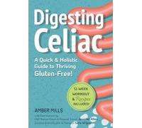 Digesting Celiac: A Quick & Holistic Guide to Thriving Gluten-Free!