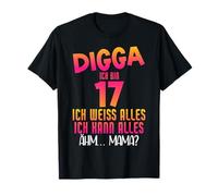 Digga Ich bin 17 Ich weiß Alles 17° Geburtstag Spruch 2007 Maglietta