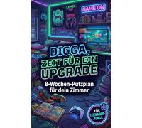 Digga, Zeit für ein Upgrade: 8-Wochen-Putzplan für Jungs - weniger Chaos, mehr Freizeit