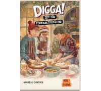 DIGGA! Zeit für Ferienaktivitäten!:: Offline-Aktivitäten für Teens ab 10 Jahren - Kochrezepte, Denksportaufgaben, Wortspiele, Sudoku, Kreuzworträtsel, ... Interaktive & Soziale Spiele und vieles mehr