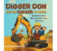 Digger Don and His Digger at Work: Big Machines, Busy Work, and Construction Site Safety