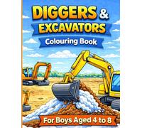 Diggers and Excavators Coloring Book for Boys Ages 4-8: 50 Big Machines to Color with Amazing Fun Facts - Perfect Construction Activity Book for Kids