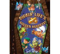 Diggin' Life's Golden Nuggets!: Funny and Educational Ghost Stories for Kids - A Magical Illustrated Activity Book of Life Lessons from Enchanted Spirits