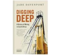 DIGGING DEEP - A History of Mining in South Africa (2nd Edition)