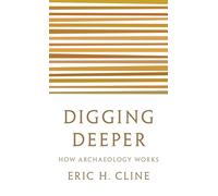 Digging Deeper: How Archaeology Works