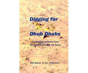Digging for Dhub Dhubs: Leadership Lessons from 30 years in the U.S. Air Force